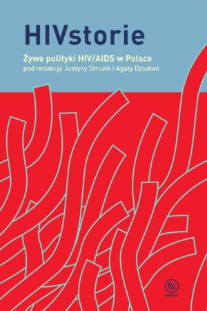 HIVstorie. Żywe polityki HIV/AIDS w Polsce